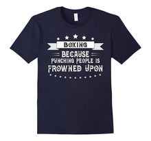 Boxing Because Punching People Is Frowned Upon T-Shirt