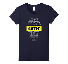 40th Birthday T-Shirt May the 40th Be With You Fortieth Bday