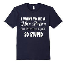 I Want to Be a Nice Person but Everyone Is Just So Stupid