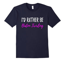 I'd Rather Be Baton Twirling T-Shirt or Flag Spinning Gift