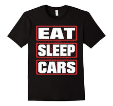 Eat Sleep Cars Men Woman Children T-Shirt