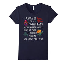 I Wanna Go to a Pumpkin Patch Watch Horror Movies Drink Hot