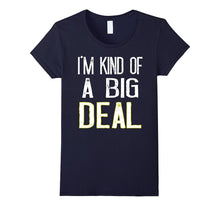 I'm Kind of a Big Deal T-Shirt Funny Men and Womens Gift Tee