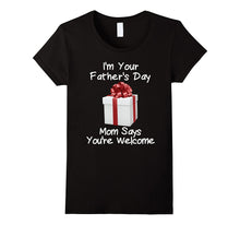 I'm Your Father's Day Gift Mom Says You're Welcome Shirt