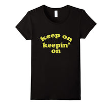 Keep on Keepin on Motivational TV Show Lovers T Shirt