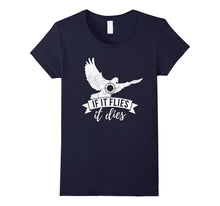 If IT FLIES IT DIES Funny Bird Hunting Small Game Hunt Shirt
