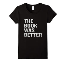 The Book Was Better T-Shirt Funny Sarcastic Quote Bookworm