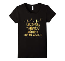 29th Birthday Shirt Twenty Nine Hot Buy Me a Shot Gold 29