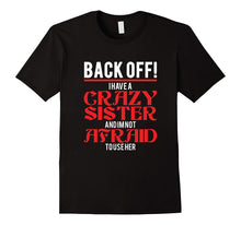 Back Off I Have a Crazy Sister and I'm Not Afraid to Use Her