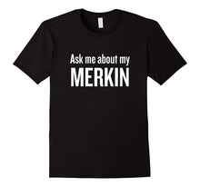 Ask Me About My Merkin T-Shirt Funny Cool Trending Shirt