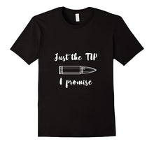 Just the Tip I Promise - Funny Bullet Tshirt