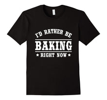 I'd Rather Be Baking T-Shirt Funny Cooks Bakers Gift Shirt