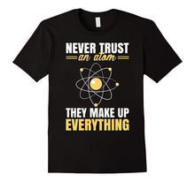 Never Trust an Atom They Make Up Everything Funny Shirt Gift