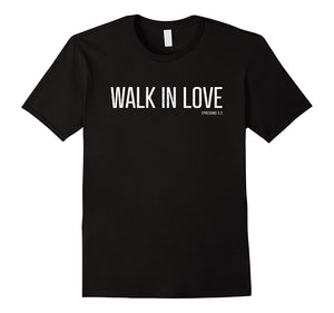 "Walk in Love" - Christian Scripture Bible Verse T-Shirt