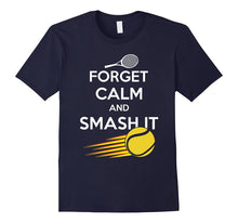 Forget Calm and Smash It T-Shirt, Funny Tennis Shirt