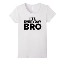 I'ts Everyday Bro Merch Funny T-Shirt