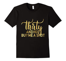 30th Birthday Shirt Thirty and Hot Buy Me a Shot Gold 30
