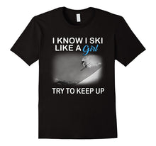 I Know I Ski Like a Girl Try to Keep Up T-Shirt