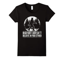 Funny Sasquatch Shirt: Bigfoot Doesn't Believe in You Either