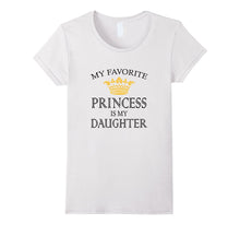 My Favorite Princess Is My Daughter T-Shirt