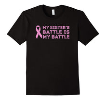 Breast Cancer T-Shirt: My Sister's Battle Is My Battle Shirt