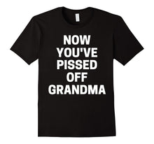 Now You've Pissed Off Grandma T-Shirt