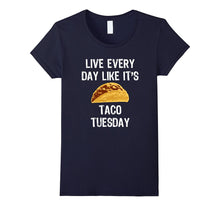 Live Everyday Like It's Taco Tuesday T-Shirt