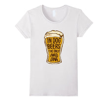 In Dog Beers I've Only Had One - Funny Beer Shirt & Gift