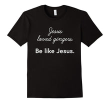 Jesus Loved Gingers. Be Like Jesus. Christian T-Shirt