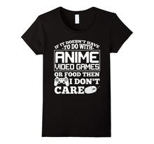 If It Doesn't Have to Do With Anime Video Games T Shirt