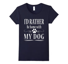 I'd Rather Be Home With My Dog T Shirt
