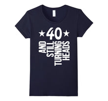 40 Years Old & Turning Heads Shirt Funny 40th Birthday Gift