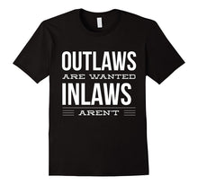 Outlaws Are Wanted Inlaws Aren't - Funny Family T-Shirt