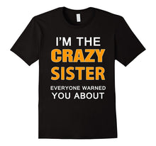 Funny Sister Shirt I'm the Crazy Sister Everyone Warned You