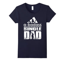 A-Badass Single Dad - Best Shirt for Dad - Fathers Day 2017