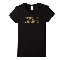 Sawdust Is Man Glitter T-Shirt ORIGINAL Sawdust Lettering
