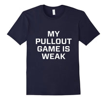 My Pullout Game Is Weak Shirts