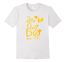 30th Wedding Anniversary Tshirt We Still Do Gifts for Couple