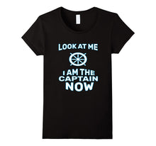 Funny Look at Me I Am the Captain Now T-Shirt Sailor Gift