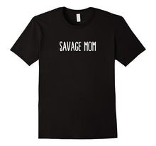 Savage Mom Shirt - Funny Mom Mommy Mama Ma Gift Shirts 21