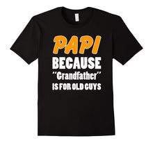 Funny Papi Shirt Papi Because Grandfather Is for Old Guys