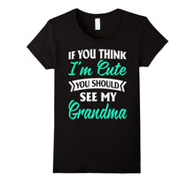 Nana -If You Think I'm Cute You Should See My Grandma Shirts