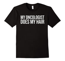 My Oncologist Does My Hair T-Shirt | Baldness Tee Shirt