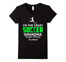 I'm the Crazy Soccer Grandma Everyone Warned You About Shirt