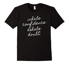 Inhale Confidence Exhale Doubt Motivational T-Shirt Inspire