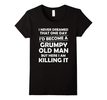 I Never Dreamed I'd Become a Grumpy Old Man T Shirt