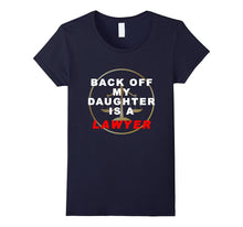 Back Off My Daughter Is a Lawyer Funny T-Shirt