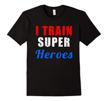 I Train Superheroes T-Shirt for Teachers