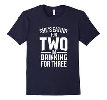Men's She's Eating for Two, Drinking for Three Dad Funny T-Shirt