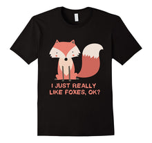 I Just Really Like Foxes OK? Funny Fox Shirt